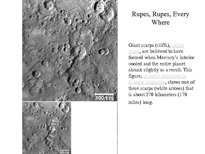 Rupes, Every Where Giant scarps (cliffs), called rupes, are believed to have formed when