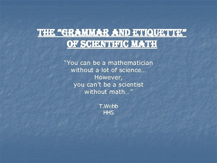 the “Grammar and etiquette” of Scientific math “You can be a mathematician without a