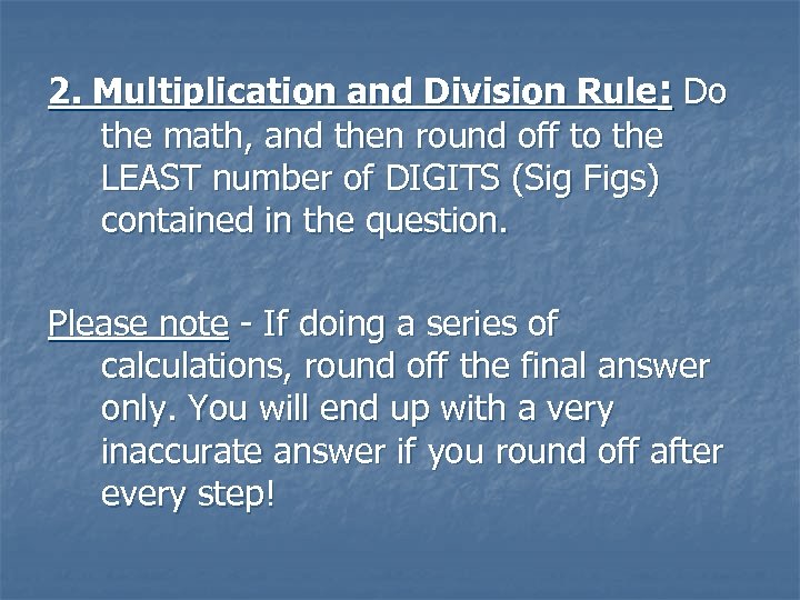 2. Multiplication and Division Rule: Do the math, and then round off to the