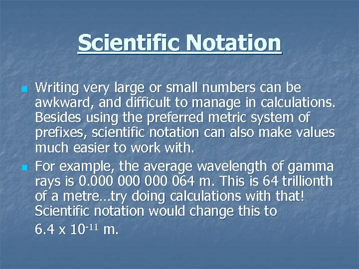 Scientific Notation n n Writing very large or small numbers can be awkward, and