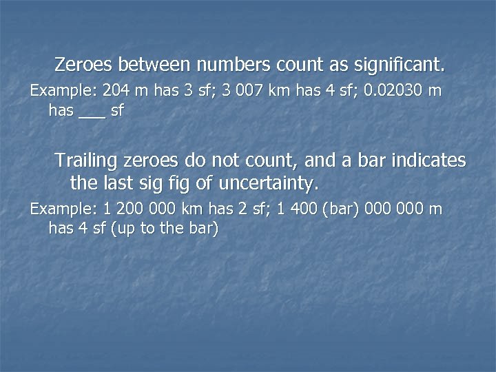 Zeroes between numbers count as significant. Example: 204 m has 3 sf; 3 007