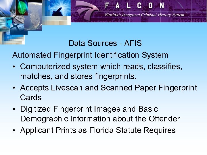 Data Sources - AFIS Automated Fingerprint Identification System • Computerized system which reads, classifies,