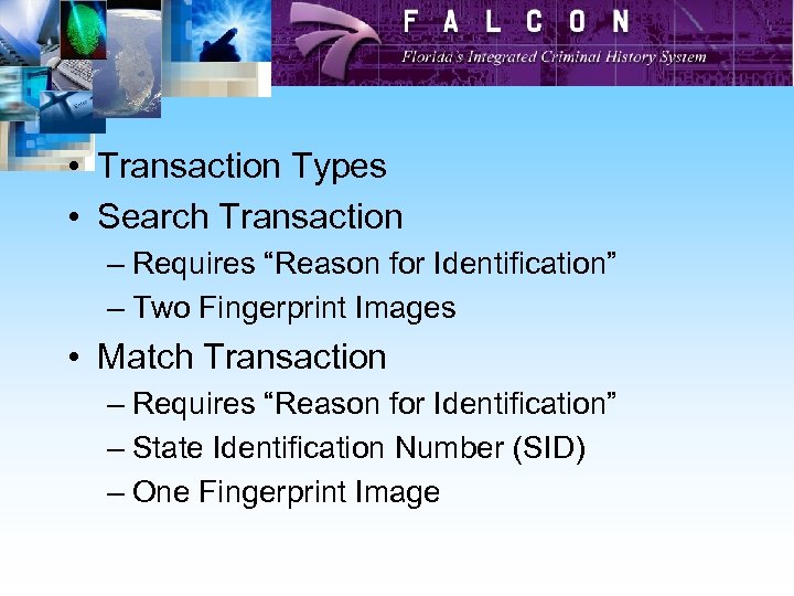  • Transaction Types • Search Transaction – Requires “Reason for Identification” – Two