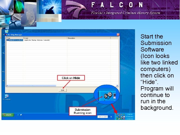 Start the Submission Software (Icon looks like two linked computers) then click on “Hide”.