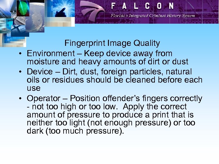 Fingerprint Image Quality • Environment – Keep device away from moisture and heavy amounts