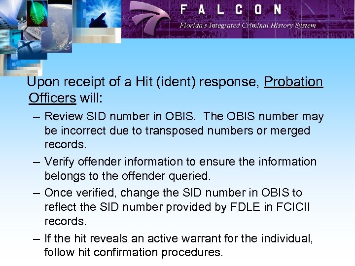 Upon receipt of a Hit (ident) response, Probation Officers will: – Review SID number