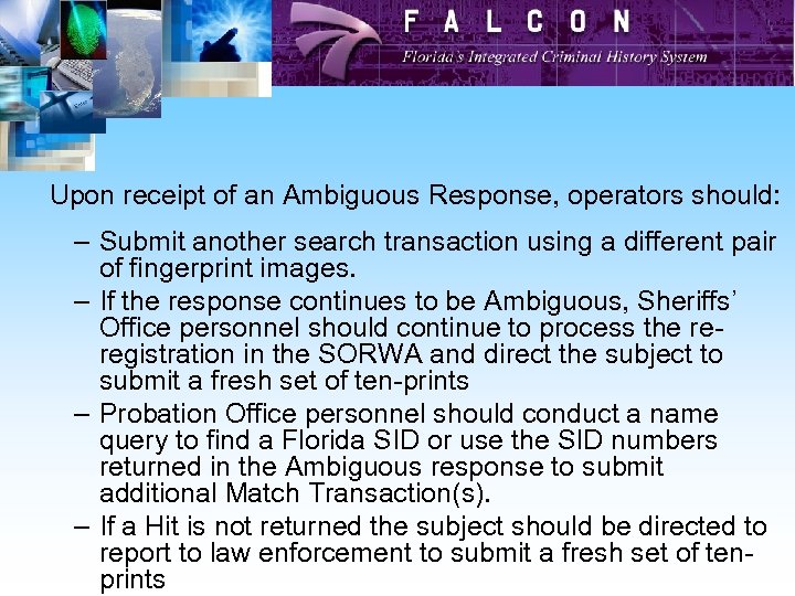 Upon receipt of an Ambiguous Response, operators should: – Submit another search transaction using