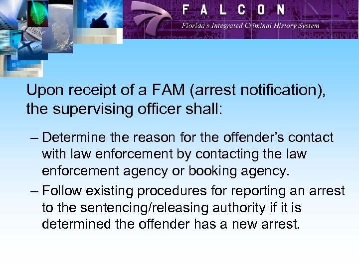 Upon receipt of a FAM (arrest notification), the supervising officer shall: – Determine the