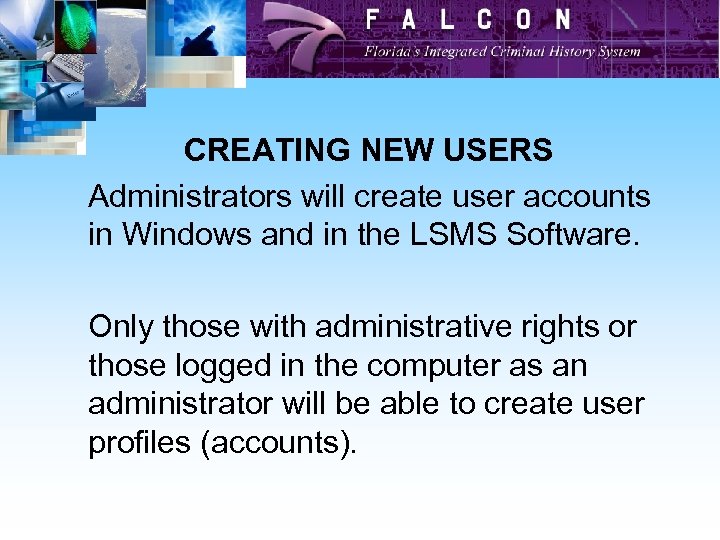 CREATING NEW USERS Administrators will create user accounts in Windows and in the LSMS