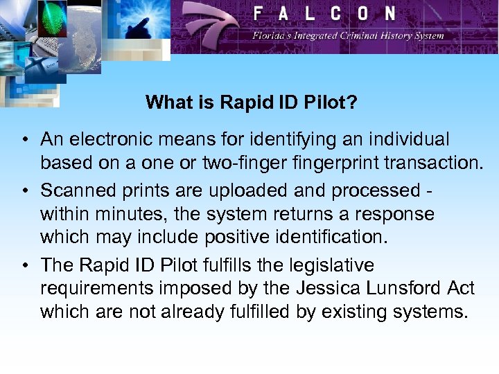 What is Rapid ID Pilot? • An electronic means for identifying an individual based