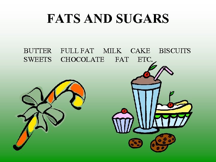 FATS AND SUGARS BUTTER SWEETS FULL FAT MILK CAKE BISCUITS CHOCOLATE FAT ETC. 