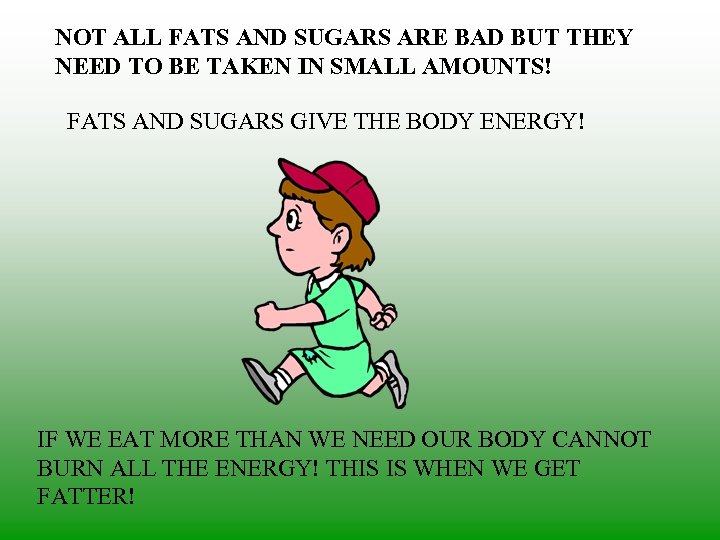 NOT ALL FATS AND SUGARS ARE BAD BUT THEY NEED TO BE TAKEN IN