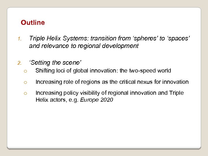 Outline 1. Triple Helix Systems: transition from ‘spheres’ to ‘spaces’ and relevance to regional