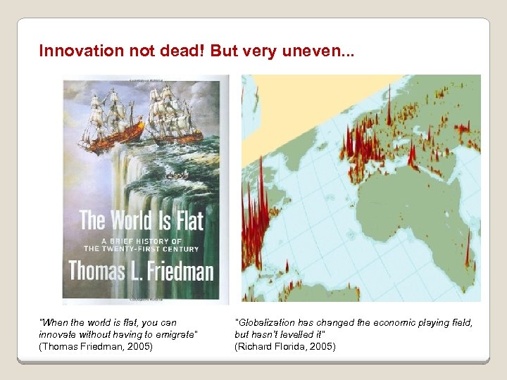Innovation not dead! But very uneven. . . “When the world is flat, you