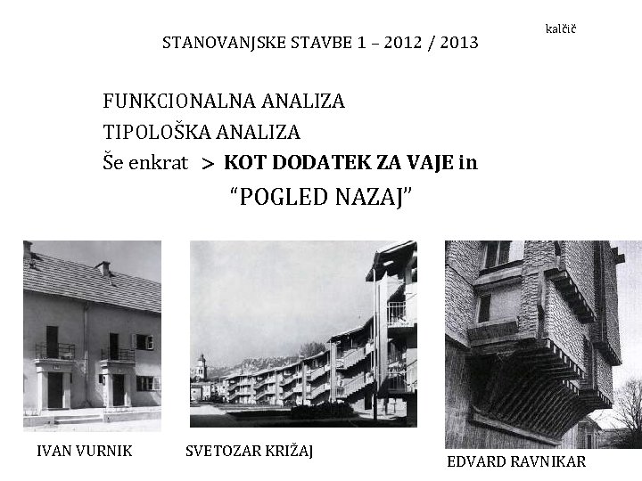 STANOVANJSKE STAVBE 1 – 2012 / 2013 kalčič FUNKCIONALNA ANALIZA TIPOLOŠKA ANALIZA Še enkrat