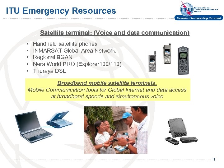 ITU Emergency Resources Satellite terminal: (Voice and data communication) • • • Handheld satellite