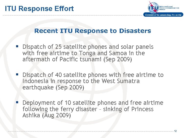 ITU Response Effort Recent ITU Response to Disasters § Dispatch of 25 satellite phones