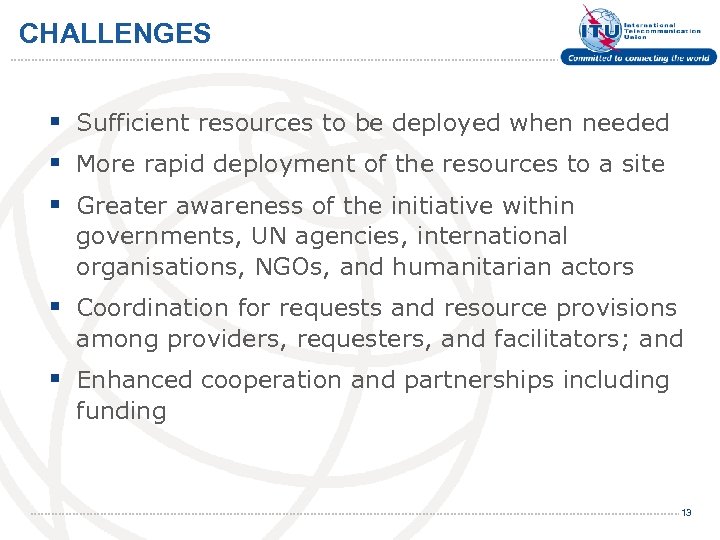 CHALLENGES § Sufficient resources to be deployed when needed § More rapid deployment of