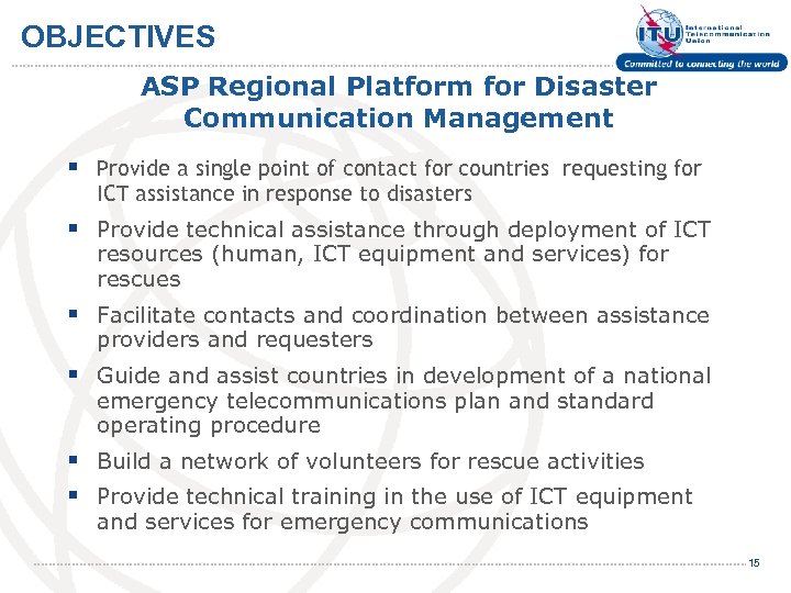 OBJECTIVES ASP Regional Platform for Disaster Communication Management § Provide a single point of