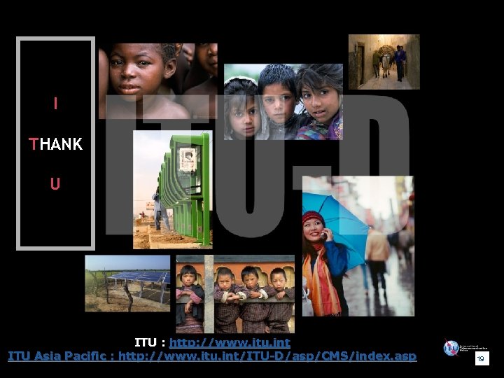 I THANK U ITU : http: //www. itu. int ITU Asia Pacific : http: