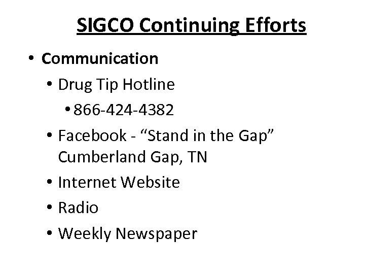 SIGCO Continuing Efforts • Communication • Drug Tip Hotline • 866 -424 -4382 •