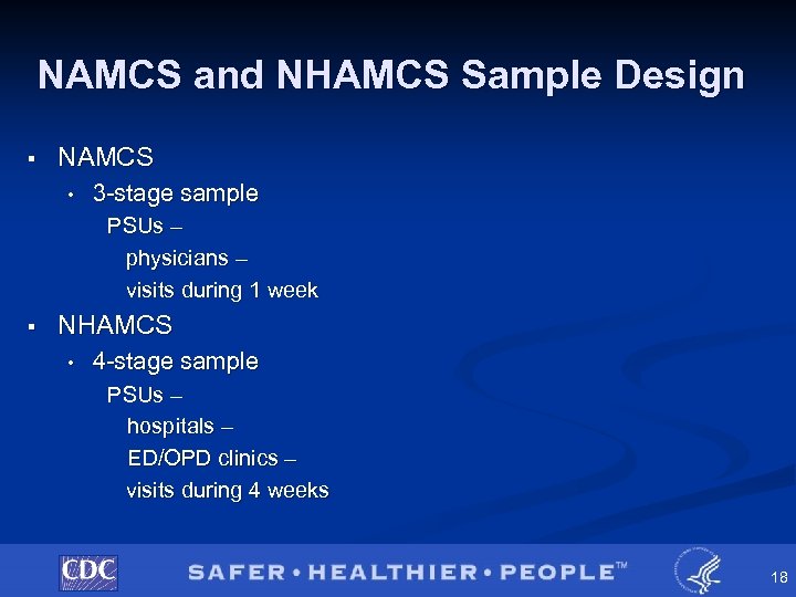 NAMCS and NHAMCS Sample Design § NAMCS • 3 -stage sample PSUs – physicians