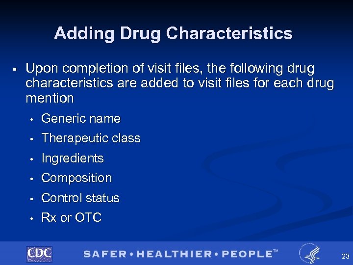 Adding Drug Characteristics § Upon completion of visit files, the following drug characteristics are