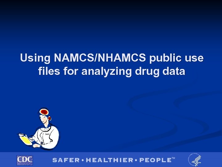 Using NAMCS/NHAMCS public use files for analyzing drug data 