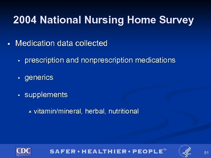 2004 National Nursing Home Survey § Medication data collected • prescription and nonprescription medications