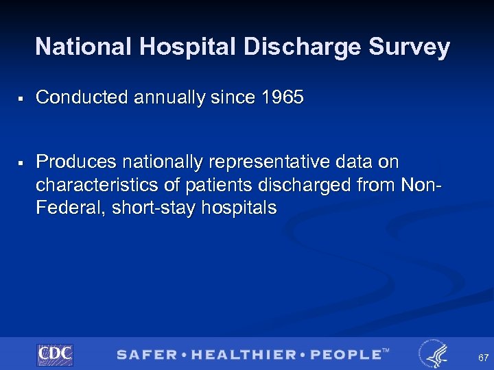 National Hospital Discharge Survey § Conducted annually since 1965 § Produces nationally representative data