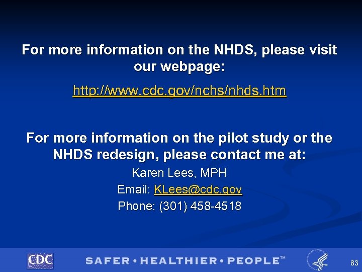 For more information on the NHDS, please visit our webpage: http: //www. cdc. gov/nchs/nhds.