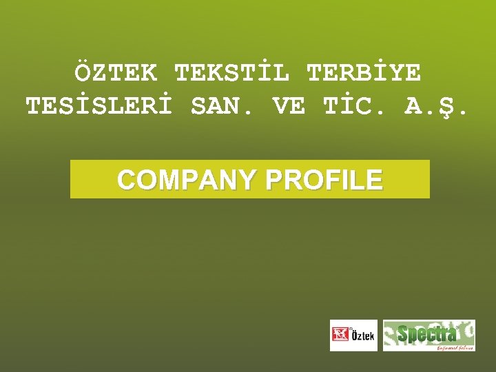 ÖZTEK TEKSTİL TERBİYE TESİSLERİ SAN. VE TİC. A. Ş. COMPANY PROFILE 