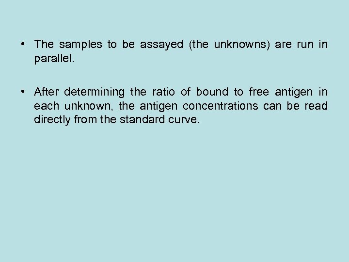  • The samples to be assayed (the unknowns) are run in parallel. •