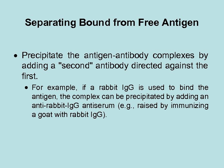 Separating Bound from Free Antigen Precipitate the antigen-antibody complexes by adding a 