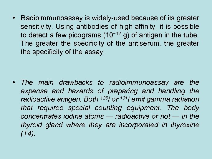  • Radioimmunoassay is widely-used because of its greater sensitivity. Using antibodies of high