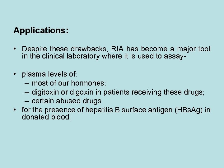 Applications: • Despite these drawbacks, RIA has become a major tool in the clinical