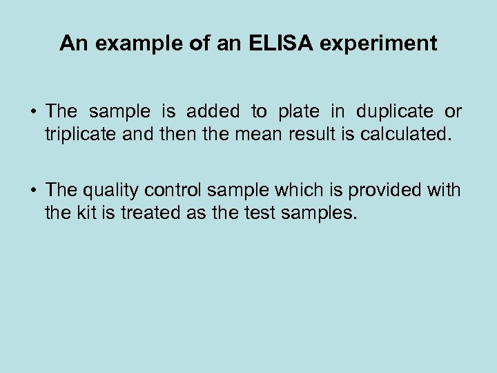An example of an ELISA experiment • The sample is added to plate in