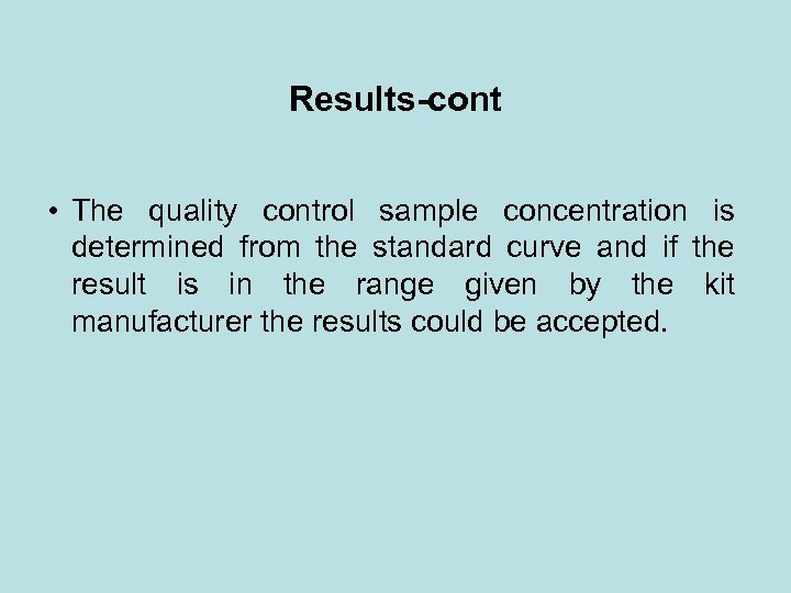 Results-cont • The quality control sample concentration is determined from the standard curve and
