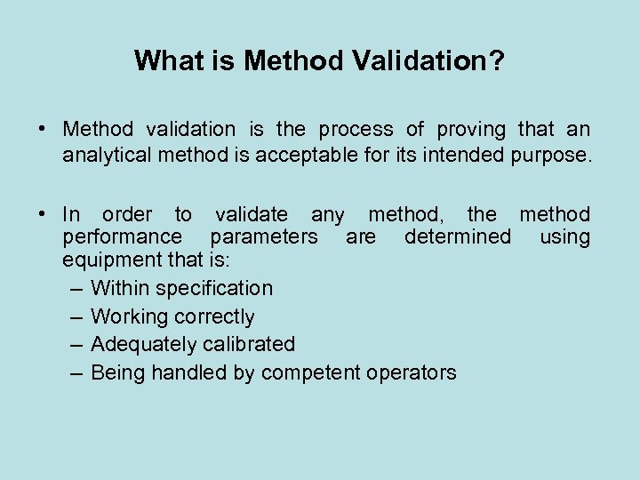 What is Method Validation? • Method validation is the process of proving that an