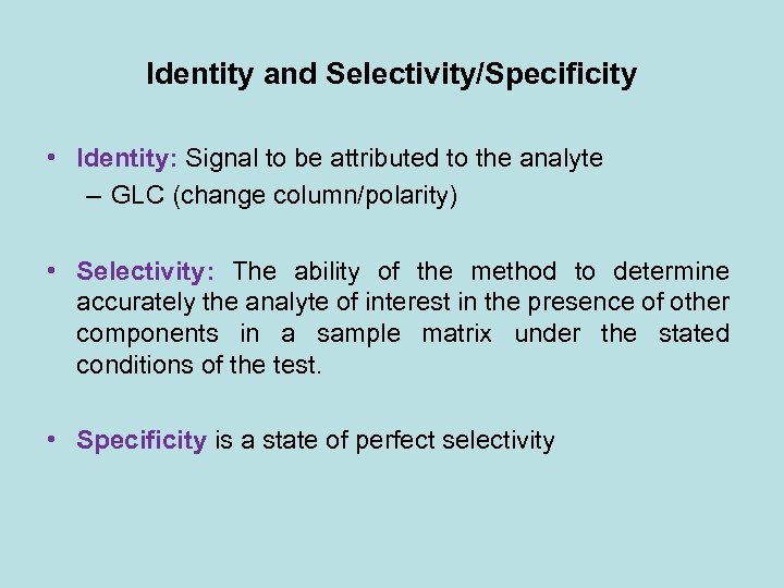 Identity and Selectivity/Specificity • Identity: Signal to be attributed to the analyte – GLC
