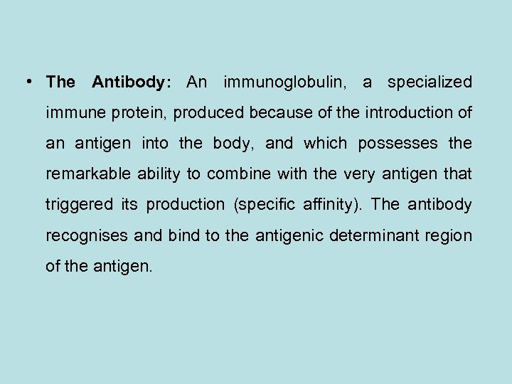  • The Antibody: An immunoglobulin, a specialized immune protein, produced because of the