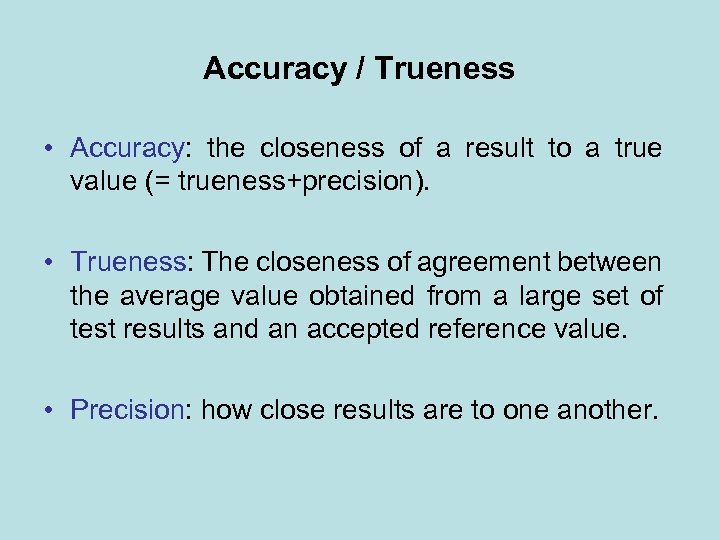 Accuracy / Trueness • Accuracy: the closeness of a result to a true value