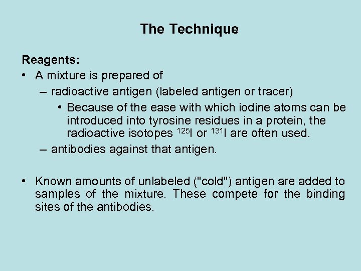 The Technique Reagents: • A mixture is prepared of – radioactive antigen (labeled antigen