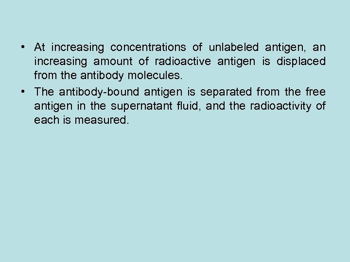  • At increasing concentrations of unlabeled antigen, an increasing amount of radioactive antigen
