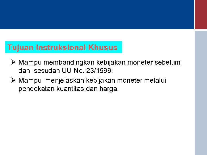 Tujuan Instruksional Khusus Ø Mampu membandingkan kebijakan moneter sebelum dan sesudah UU No. 23/1999.