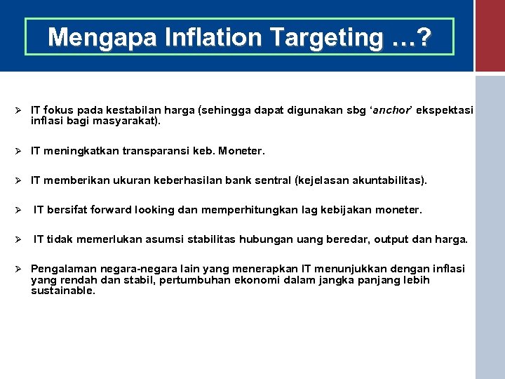 Mengapa Inflation Targeting …? Ø IT fokus pada kestabilan harga (sehingga dapat digunakan sbg