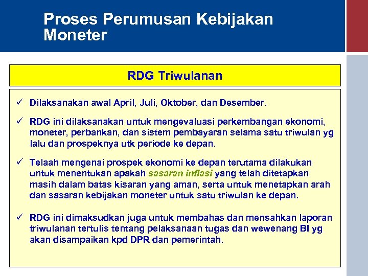 Proses Perumusan Kebijakan Moneter RDG Triwulanan ü Dilaksanakan awal April, Juli, Oktober, dan Desember.