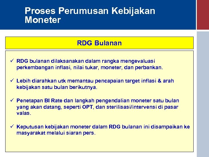 Proses Perumusan Kebijakan Moneter RDG Bulanan ü RDG bulanan dilaksanakan dalam rangka mengevaluasi perkembangan