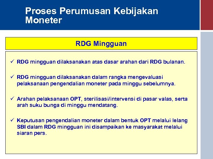 Proses Perumusan Kebijakan Moneter RDG Mingguan ü RDG mingguan dilaksanakan atas dasar arahan dari