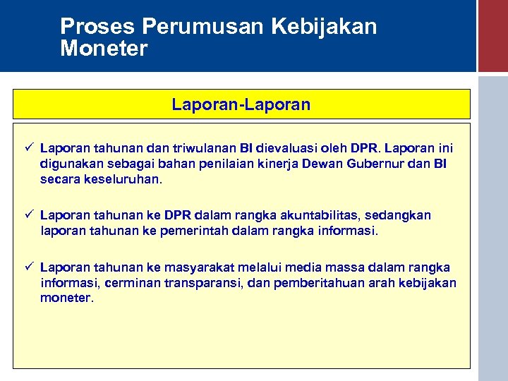 Proses Perumusan Kebijakan Moneter Laporan-Laporan ü Laporan tahunan dan triwulanan BI dievaluasi oleh DPR.